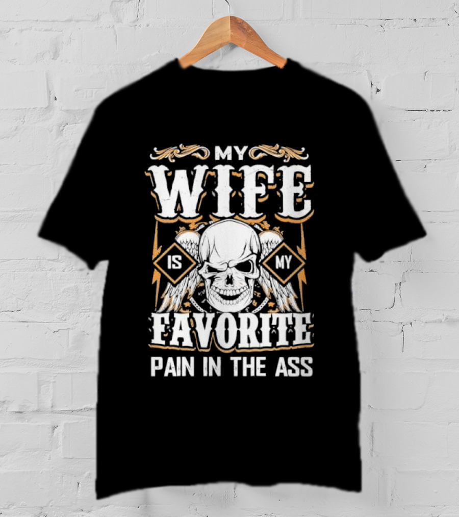 My Wife Is My Favorite Pain In The Ass Skull And Crossbones T-Shirt