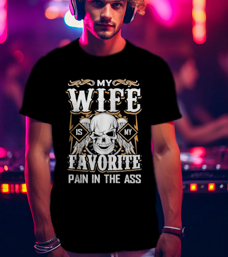 My Wife Is My Favorite Pain In The Ass Skull And Crossbones T-Shirt