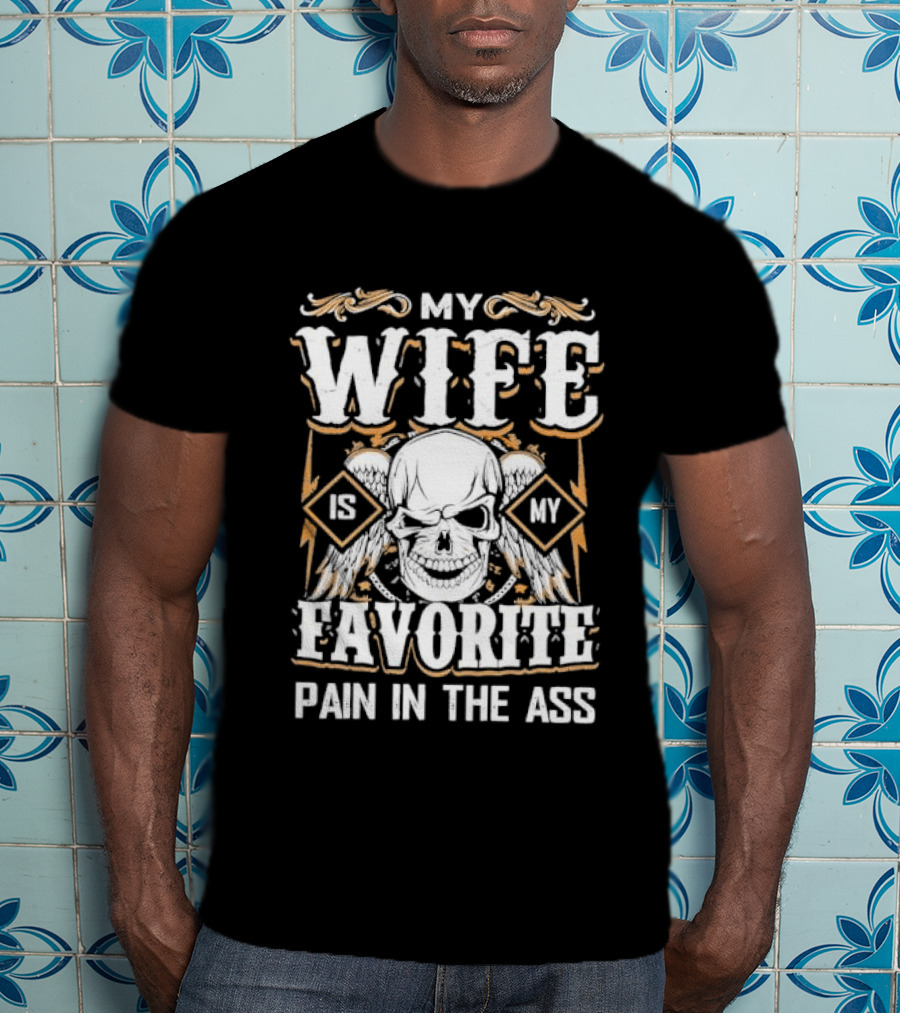 My Wife Is My Favorite Pain In The Ass Skull And Crossbones T-Shirt