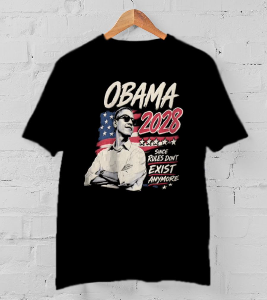 Obama 2028 Since Rules Dont Exist Anymore Barack Obama Flag T-Shirt