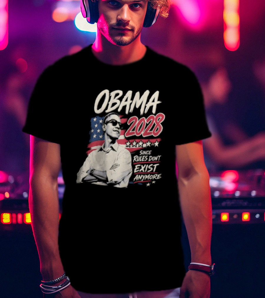 Obama 2028 Since Rules Dont Exist Anymore Barack Obama Flag T-Shirt