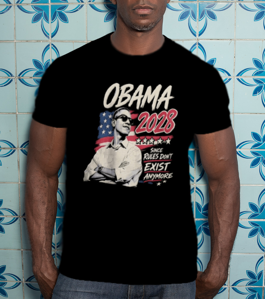 Obama 2028 Since Rules Dont Exist Anymore Barack Obama Flag T-Shirt