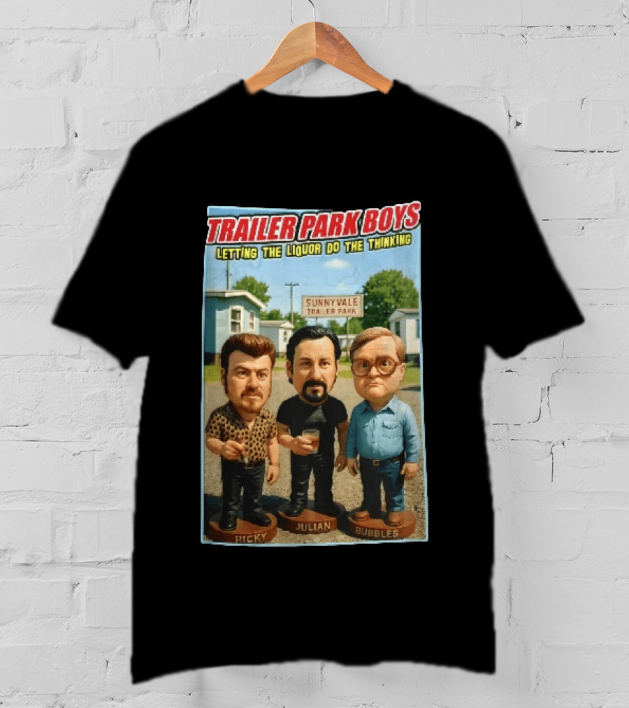 Trailer Park Boys Letting The Liquor Do The Thinking Ricky Julian Bubbles Sunnyvale Trailer Park Sign T-Shirt