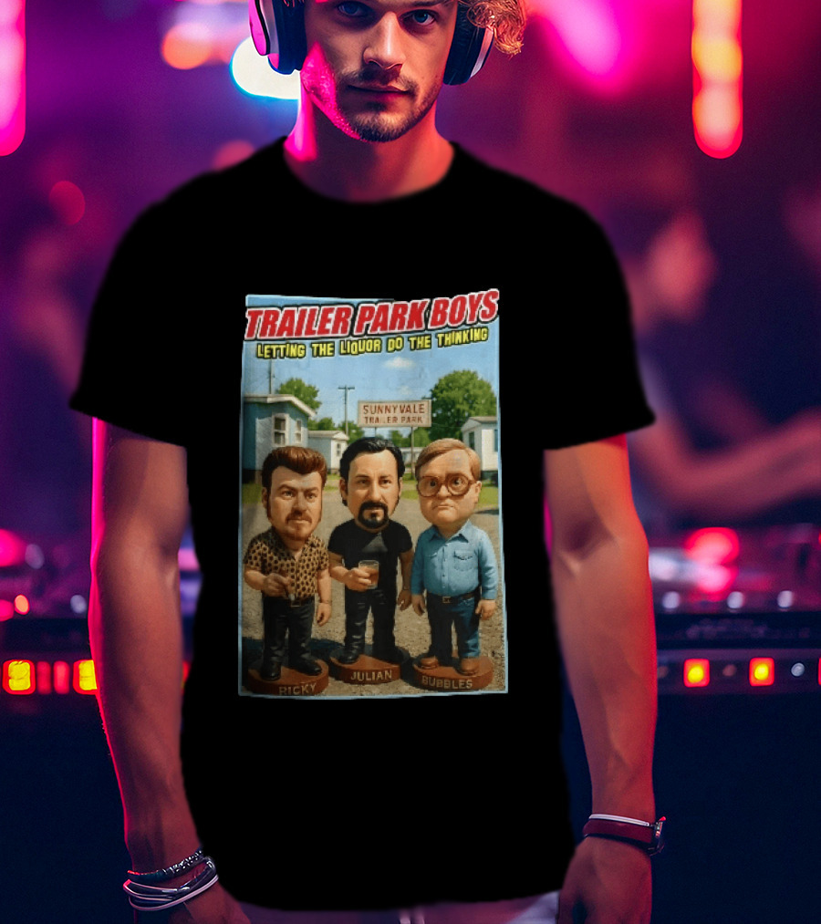 Trailer Park Boys Letting The Liquor Do The Thinking Ricky Julian Bubbles Sunnyvale Trailer Park Sign T-Shirt