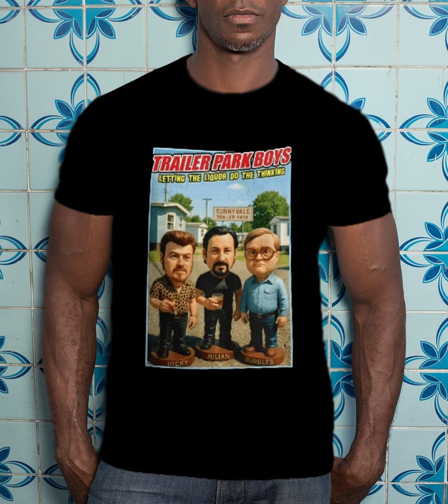 Trailer Park Boys Letting The Liquor Do The Thinking Ricky Julian Bubbles Sunnyvale Trailer Park Sign T-Shirt