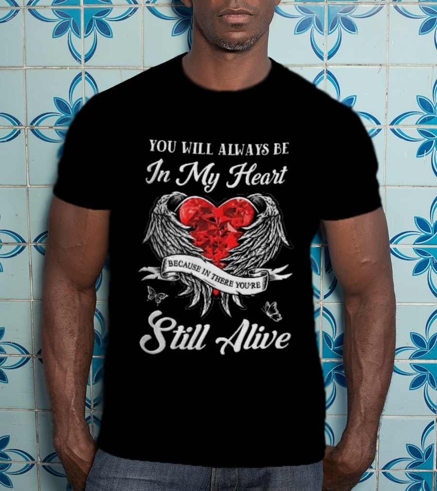 You Will Always Be In My Heart Red Gemstone Angel Wings Butterflies Still Alive T-Shirt