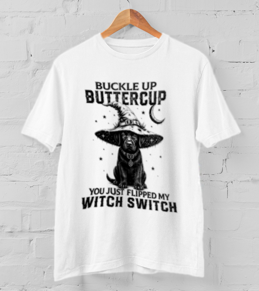 Buckle Up Buttercup You Just Flipped My Witch Switch Halloween Black Lab T-Shirt