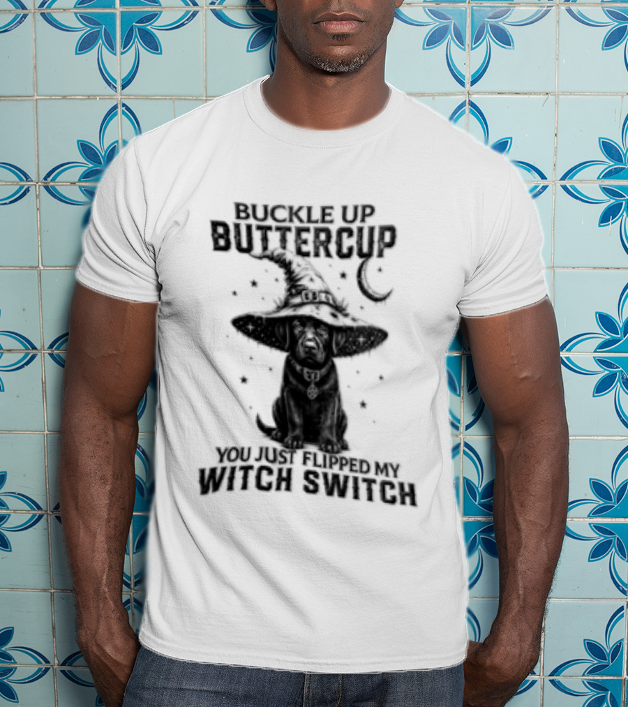 Buckle Up Buttercup You Just Flipped My Witch Switch Halloween Black Lab T-Shirt