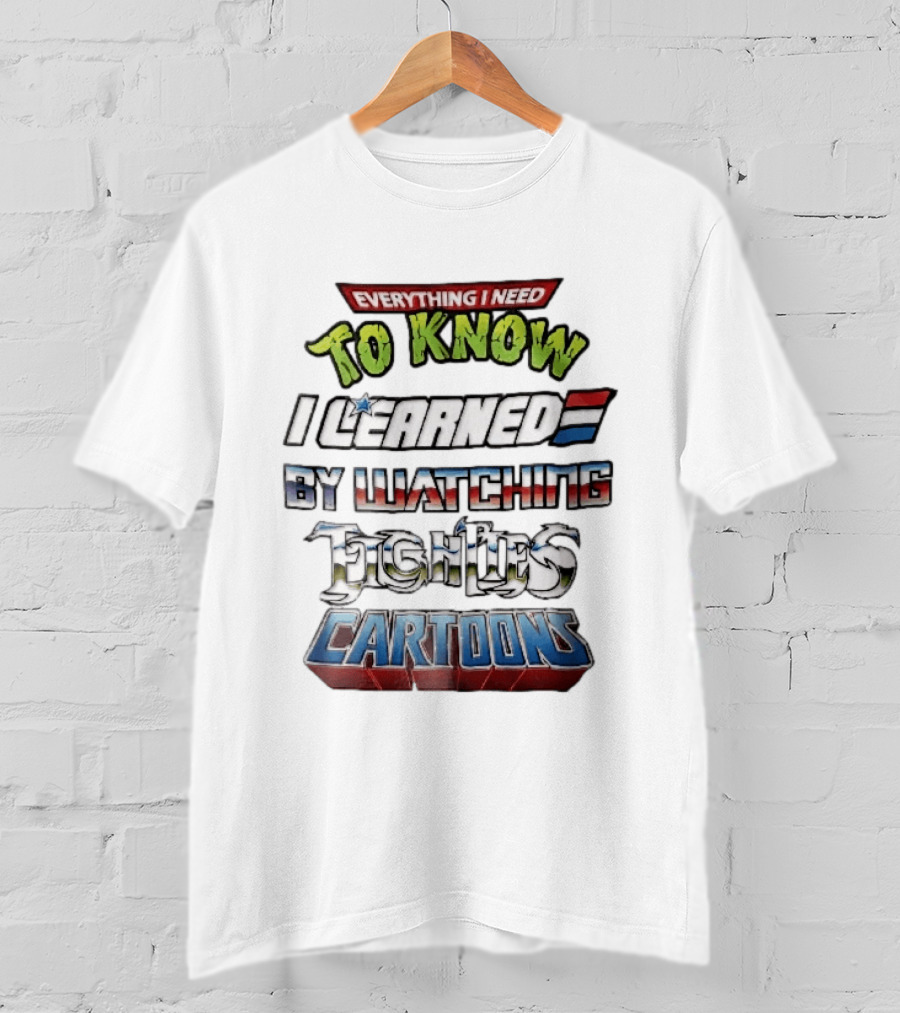 Everything I Need To Know I Learned By Ing Eighties Cartoons T-Shirt