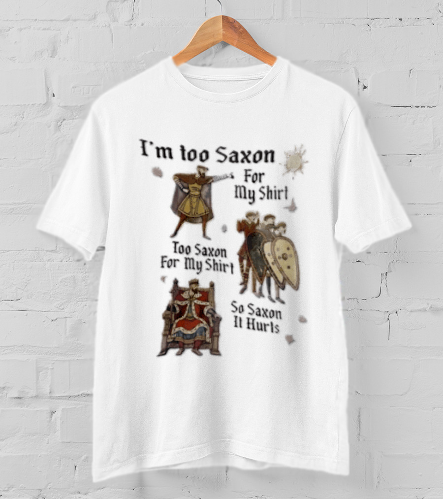 I'm Too Saxon For My So Saxon It Hurts Vintage Humor With Knights And Throne T-Shirt