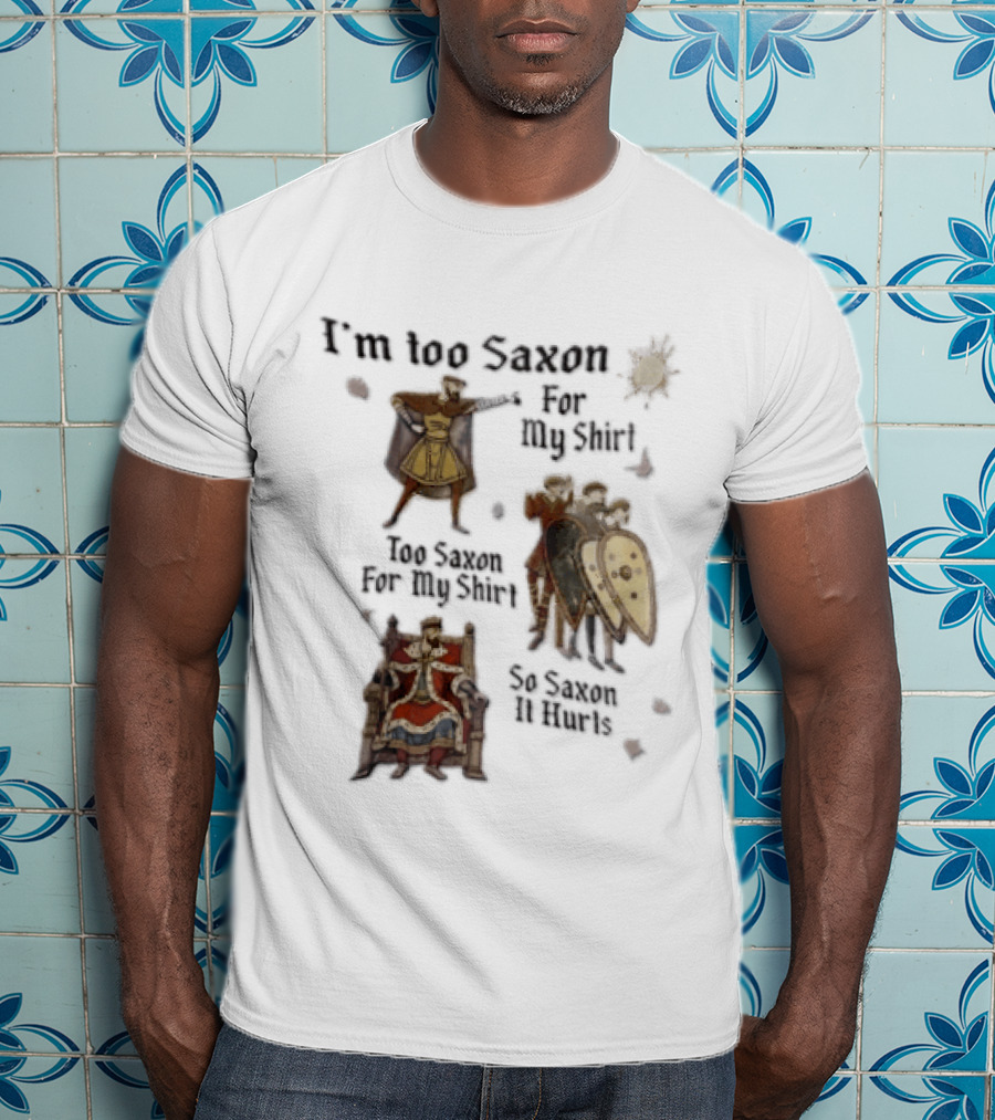 I'm Too Saxon For My So Saxon It Hurts Vintage Humor With Knights And Throne T-Shirt
