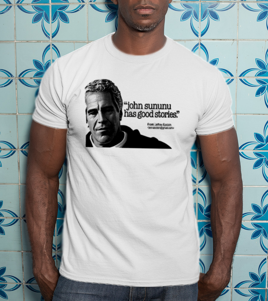 John Sununu Has Good Stories Quote From Jeffrey Epstein Image T-Shirt