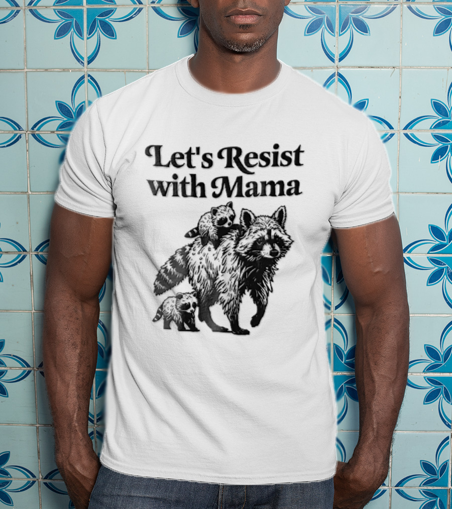 Let's Resist With Mama Raccoon And Two Baby Kits T-Shirt