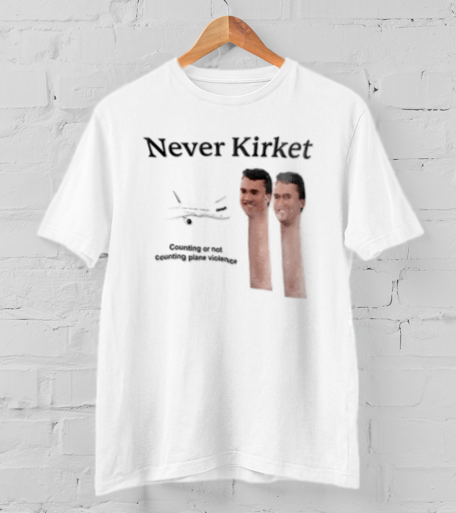 Never Kirket Counting Or Not Counting Plane Violence Image T-Shirt