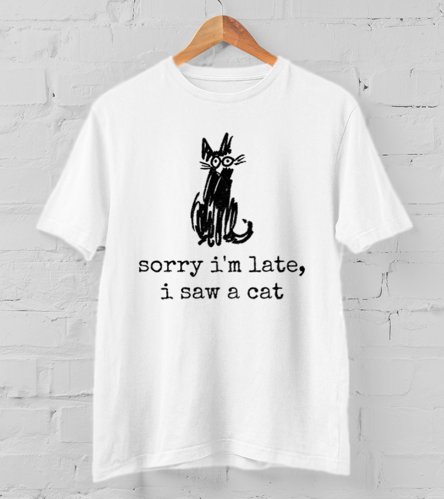 Sorry I'm Late I Saw A Cat Sketchy Feline Drawing T-Shirt