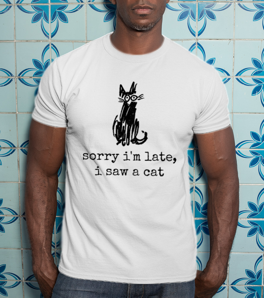 Sorry I'm Late I Saw A Cat Sketchy Feline Drawing T-Shirt