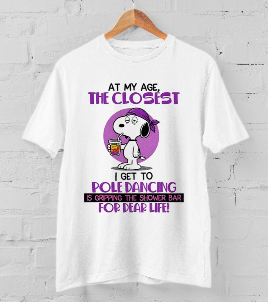 Snoopy At My Age The Closest I Get To Pole Dancing Gripping The Shower Bar T-Shirt