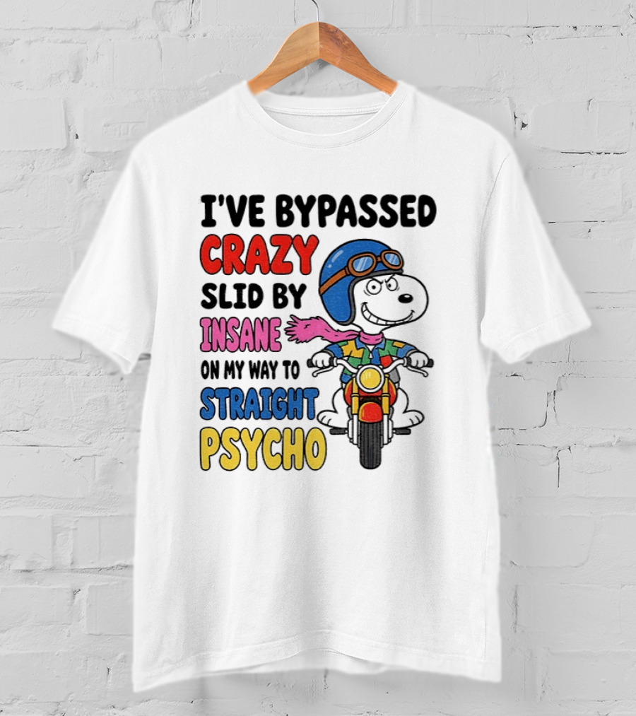 I've Bypassed Crazy Slid By Insane On My Way To Straight Psycho Snoopy Motorcycle T-Shirt