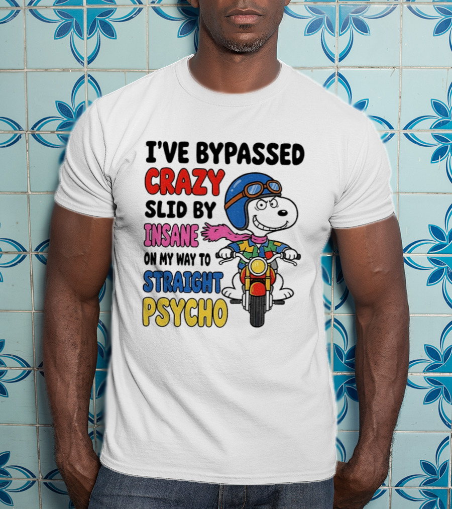 I've Bypassed Crazy Slid By Insane On My Way To Straight Psycho Snoopy Motorcycle T-Shirt