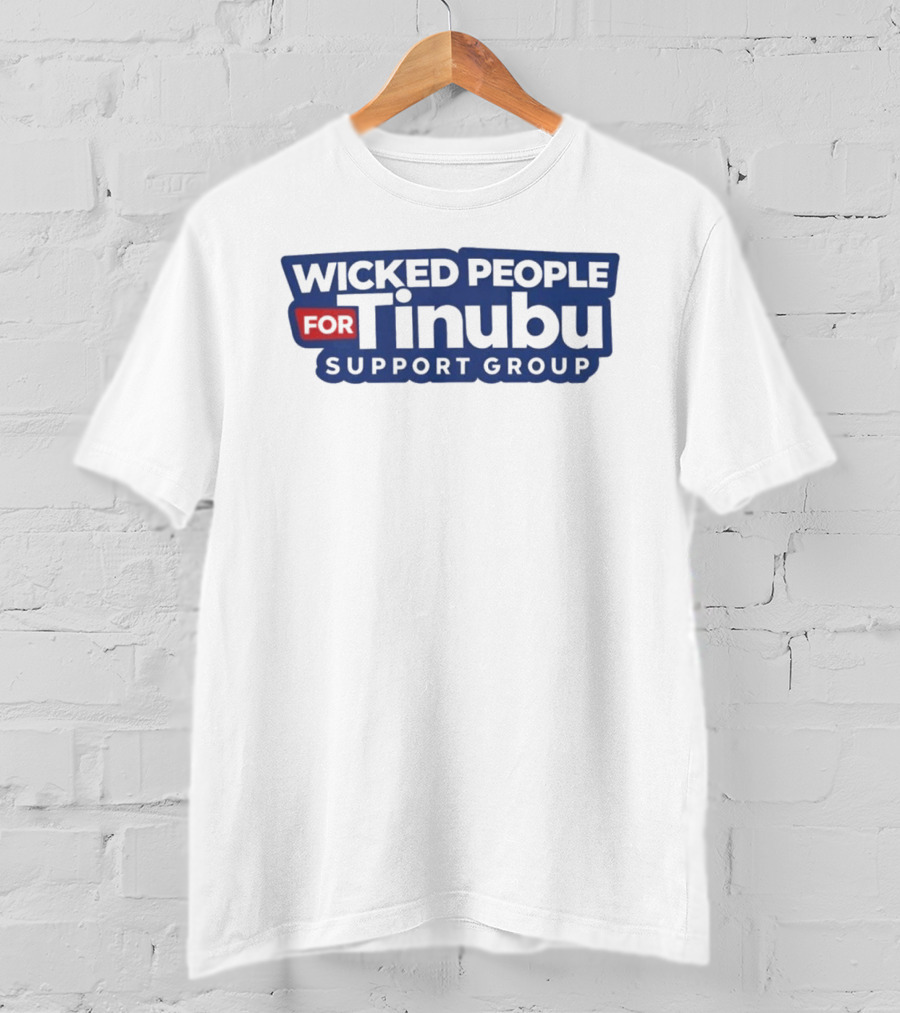 Wicked People For Tinubu Support Group T-Shirt