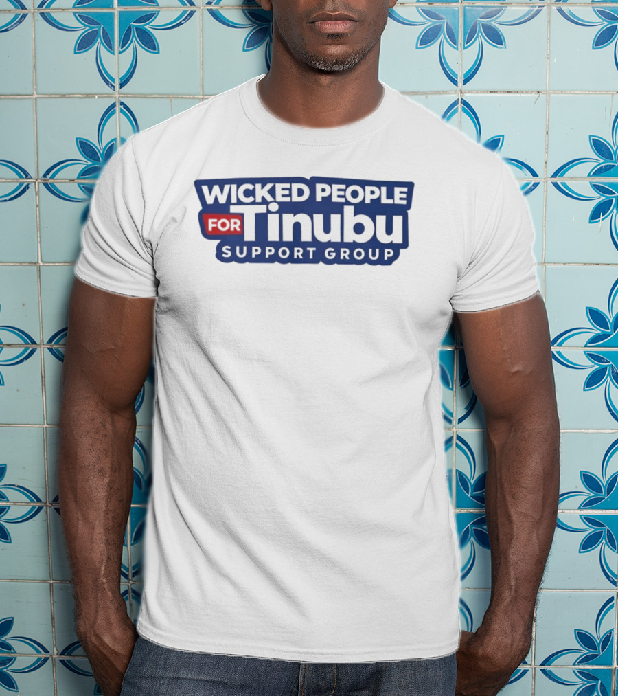 Wicked People For Tinubu Support Group T-Shirt