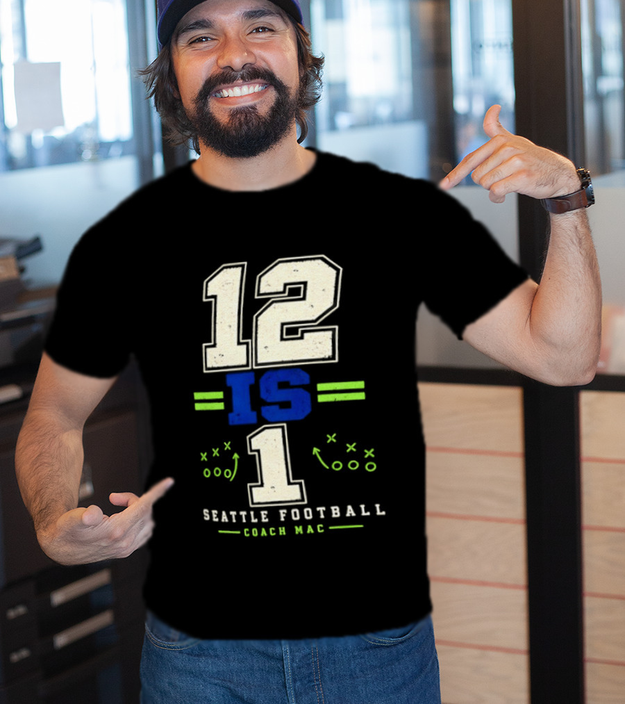 12 Is 1 Seattle Football Coach Mac T-Shirt