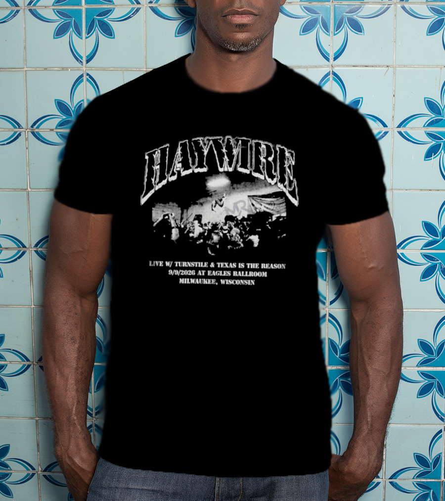 Haywire Live 2026 Eagles Ballroom Milwaukee Wisconsin September 9 With Thunderbolt Texas Is The Reason T-Shirt