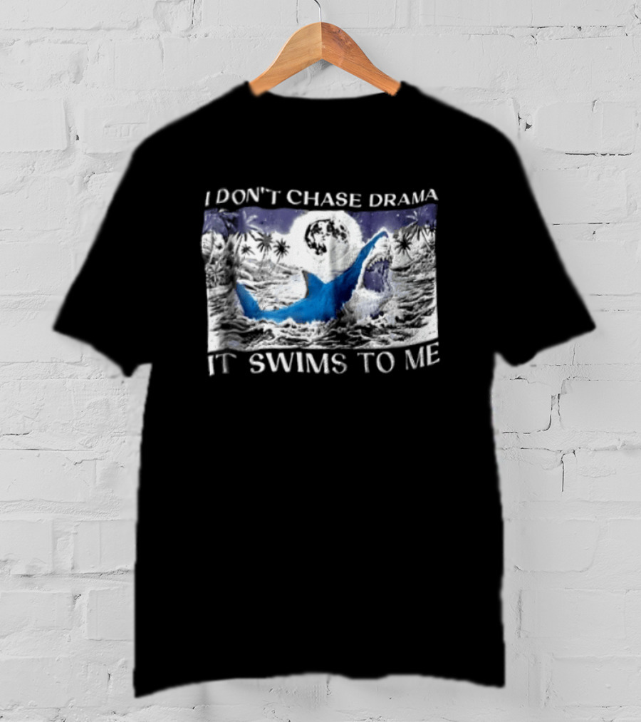 I Don't Chase Drama It Swims To Me Shark T-Shirt