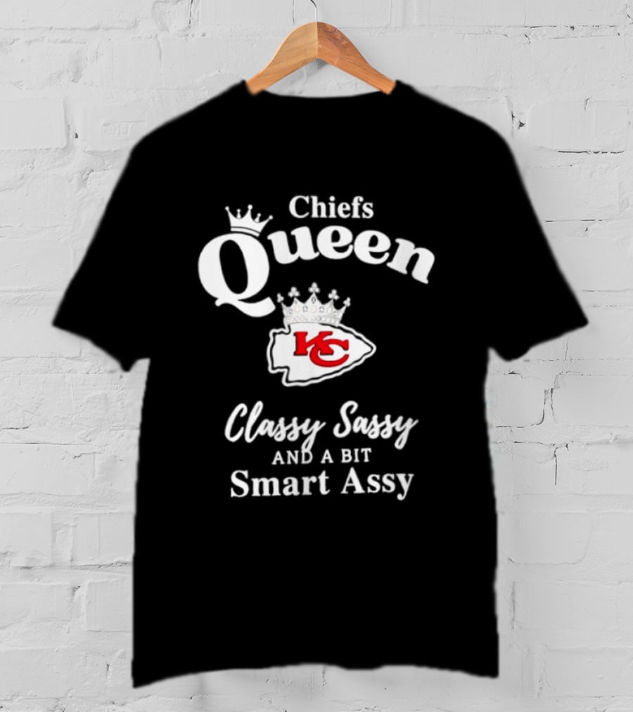 Chiefs Queen Classy Sassy And A Bit Smart Assy Football Fan T-Shirt