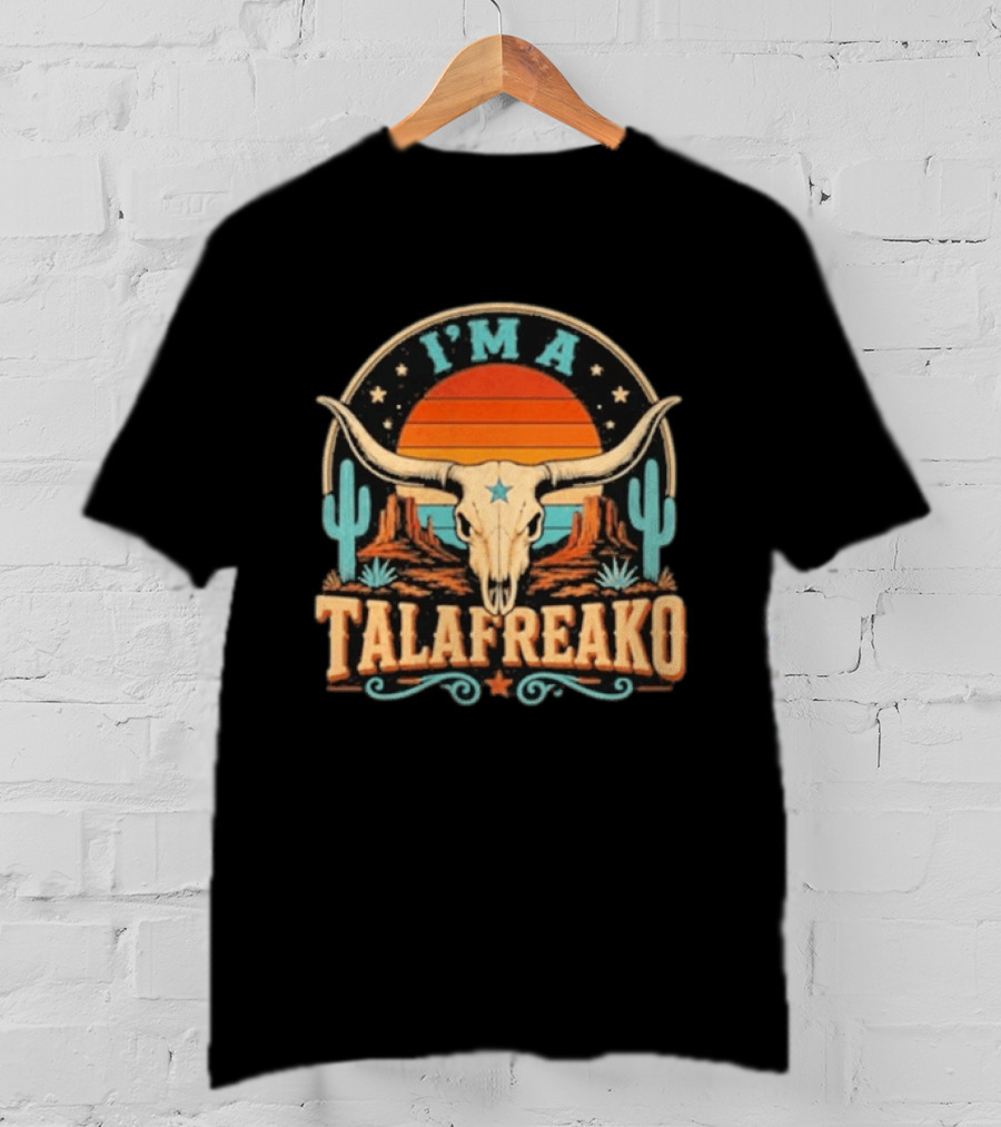 I'm A Talafreako Texas Longhorn Desert Sunset Cactus Cow Skull Retro Vintage Texan T-Shirt