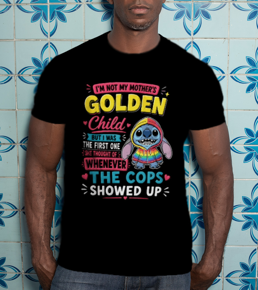 I'm Not My Mother's Golden Child Alien Rainbow Cops Showed Up T-Shirt