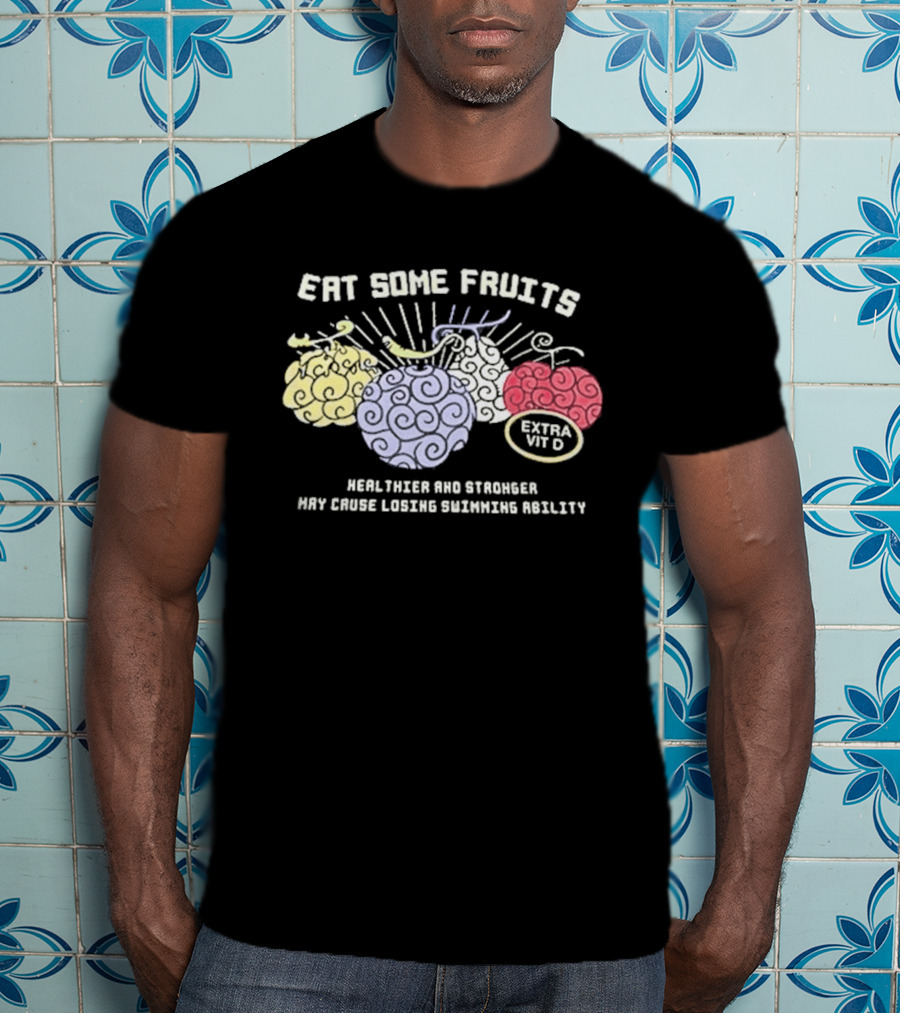 Eat Some Fruits Healthier And Stronger May Cause Lower Swimming Ability T-Shirt