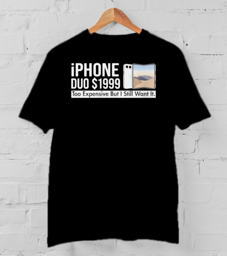 IPhone Duo $1999 Too Expensive But I Still Want It Foldable T-Shirt