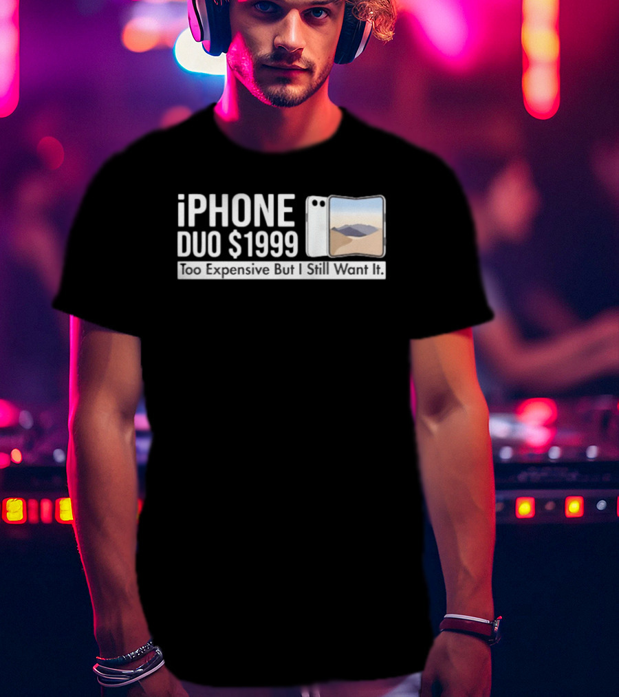 IPhone Duo $1999 Too Expensive But I Still Want It Foldable T-Shirt