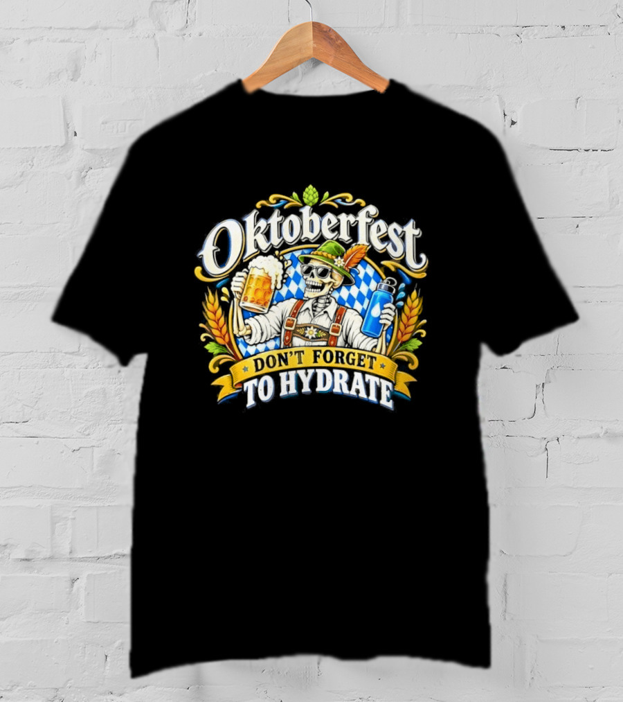 Oktoberfest Skeleton Don't Forget To Hydrate Beer Festival Bavarian Costume T-Shirt