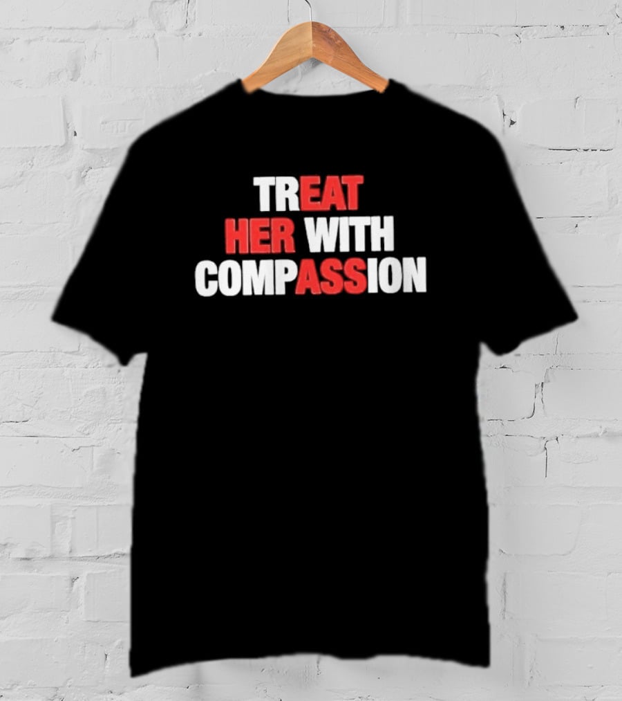 Treat Her With Compassion Red And White T-Shirt