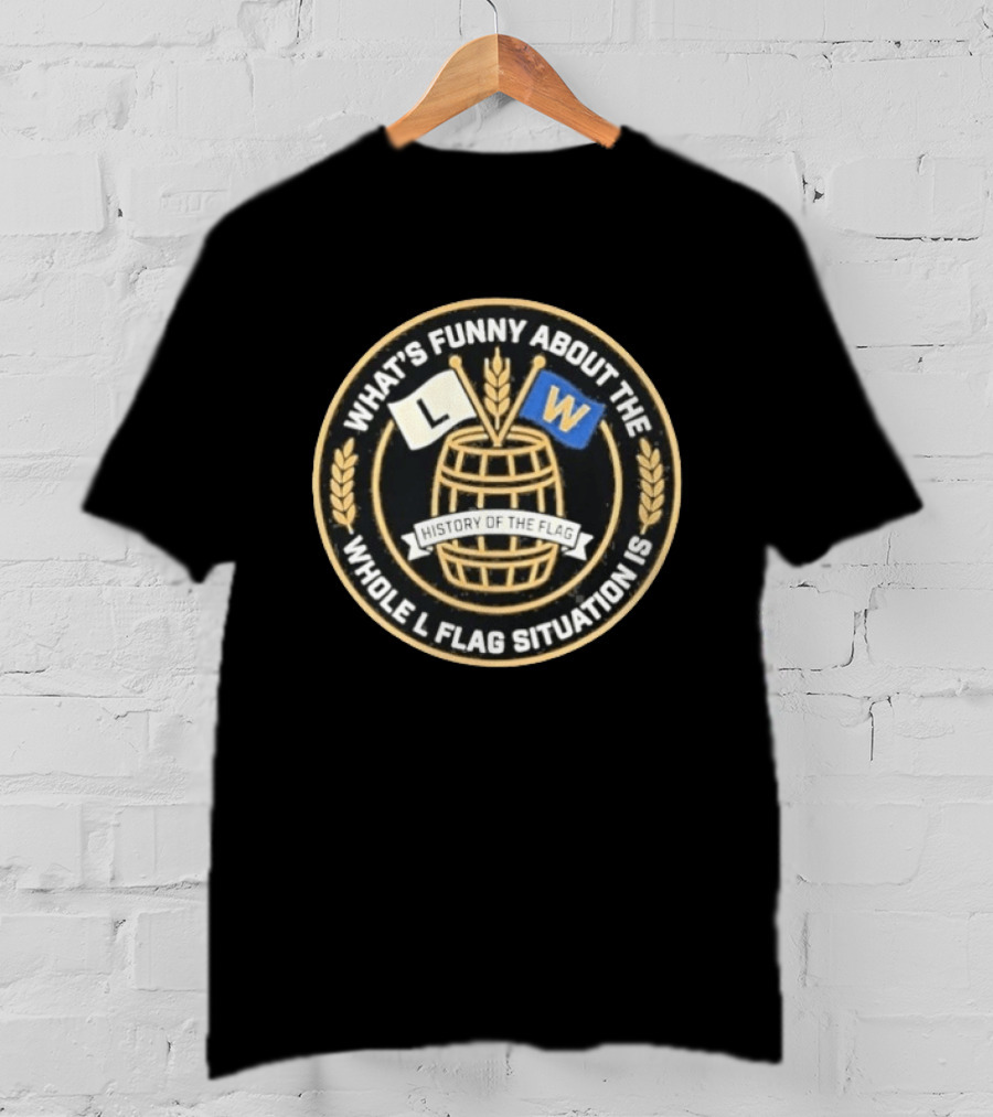 What's Funny About The Whole L W Flag Situation History Of The Flag T-Shirt