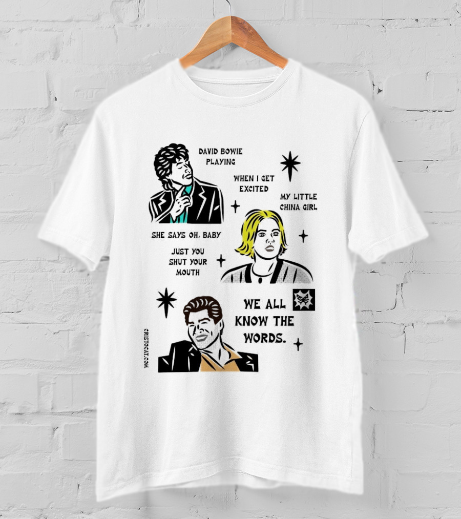 David Bowie Playing When I Get Excited My Little China Girl Oh Baby Just You Shut Your Mouth We All Know The Words T-Shirt