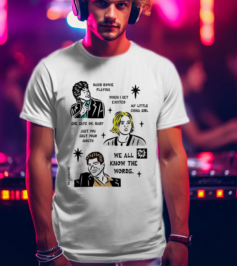 David Bowie Playing When I Get Excited My Little China Girl Oh Baby Just You Shut Your Mouth We All Know The Words T-Shirt