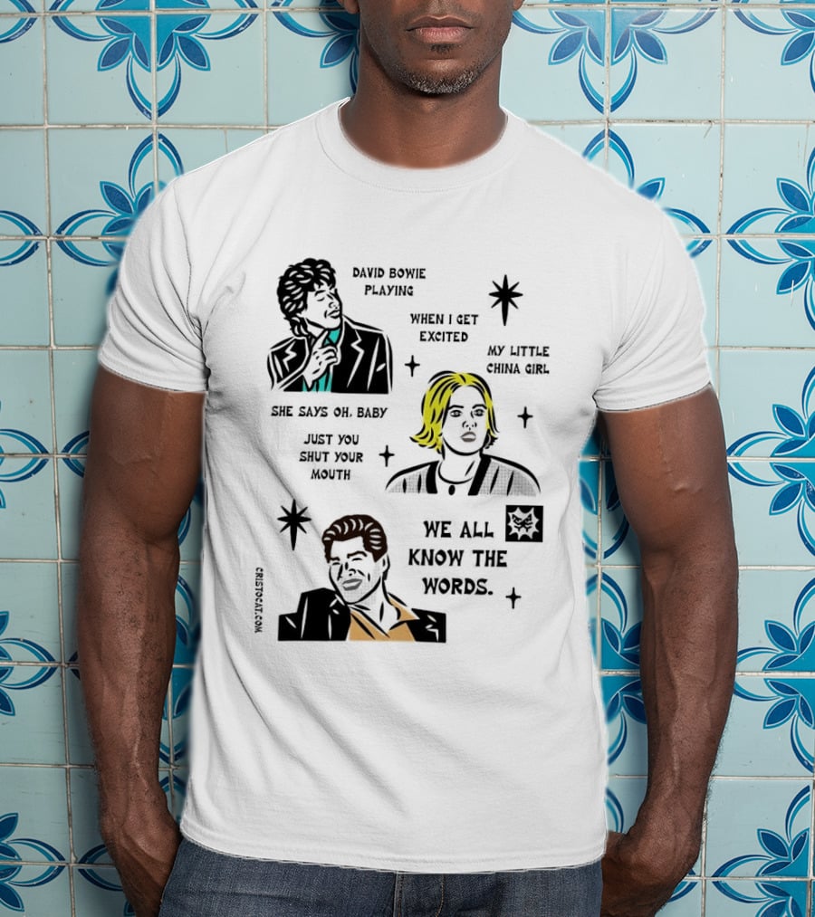 David Bowie Playing When I Get Excited My Little China Girl Oh Baby Just You Shut Your Mouth We All Know The Words T-Shirt