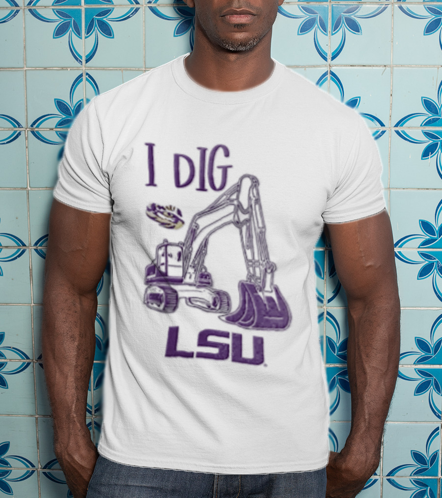 I Dig LSU Excavator Fan Merchandise T-Shirt