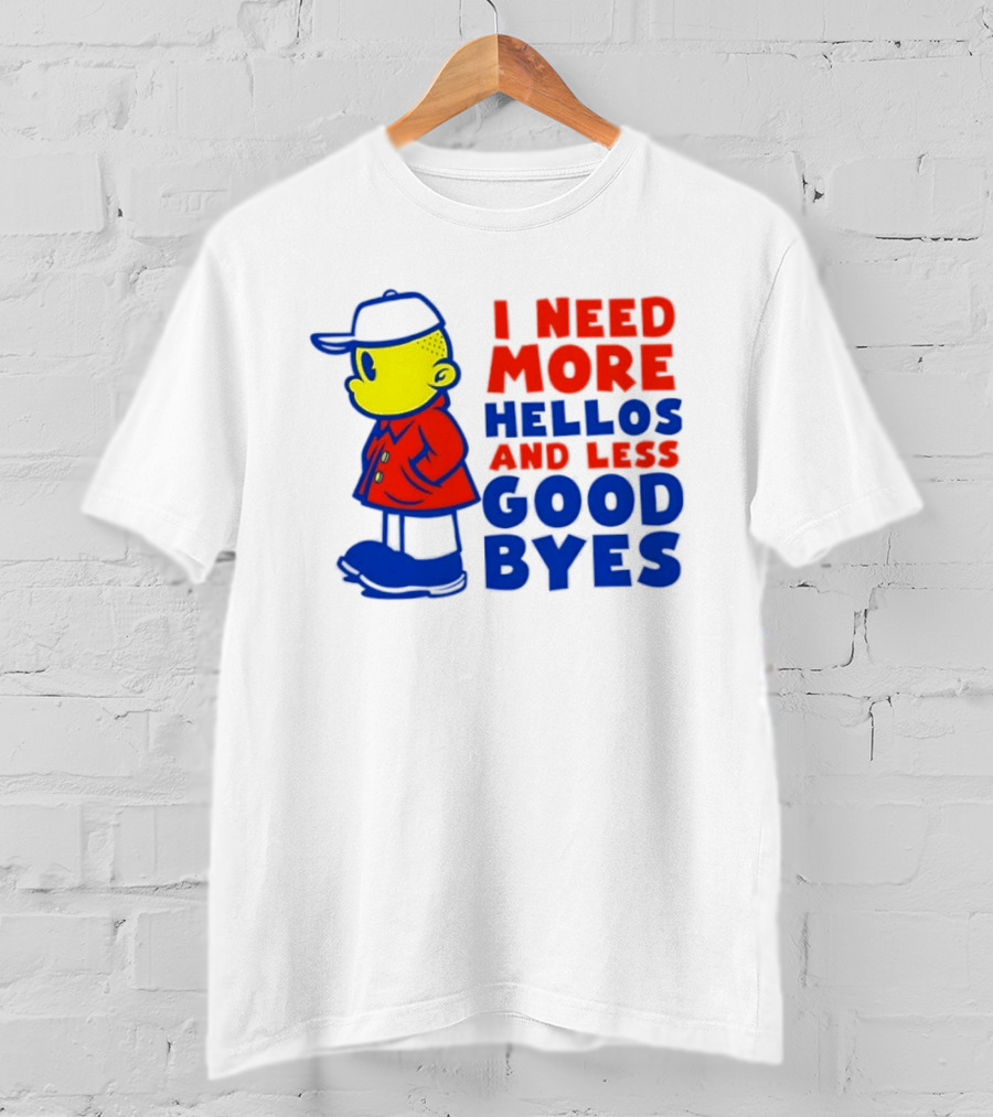 I Need More Hellos And Less Good Byes Cartoon Character In Red Coat And Blue Cap T-Shirt