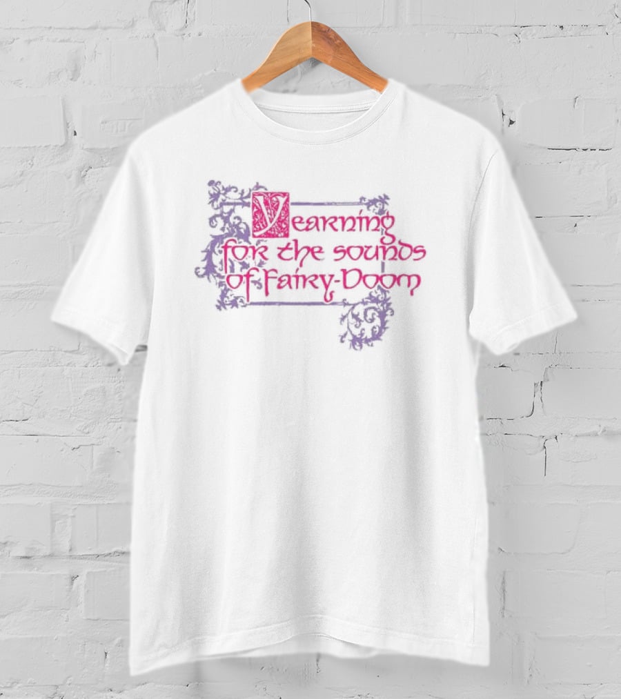 Yearning For The Sounds Of Faery Doom T-Shirt