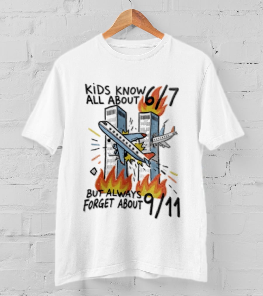 Know All About 6 7 But Always Forget About 9 11 World Trade Center T-Shirt