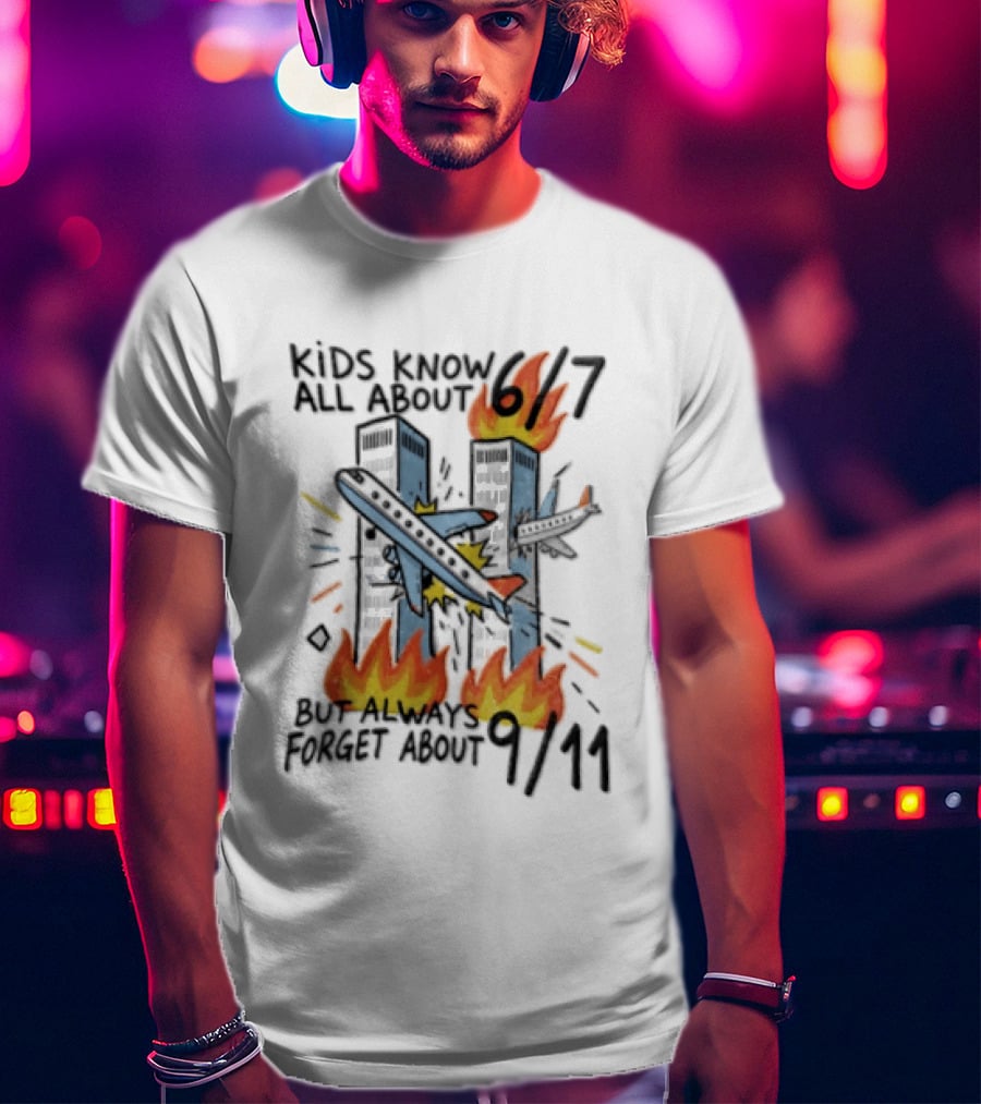 Know All About 6 7 But Always Forget About 9 11 World Trade Center T-Shirt