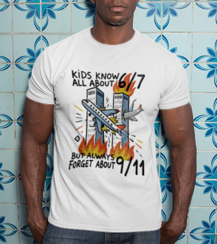 Know All About 6 7 But Always Forget About 9 11 World Trade Center T-Shirt