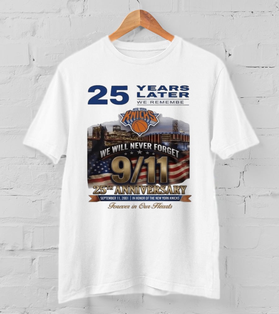 New York Knicks 9.11 We Will Never Forget 25th Anniversary September 11 2001 In Honor 25 Years Later Forever In Our Hearts T-Shirt