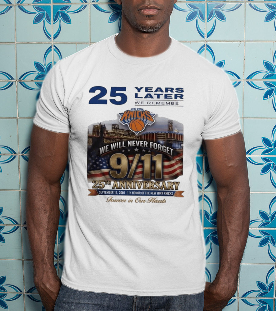 New York Knicks 9.11 We Will Never Forget 25th Anniversary September 11 2001 In Honor 25 Years Later Forever In Our Hearts T-Shirt
