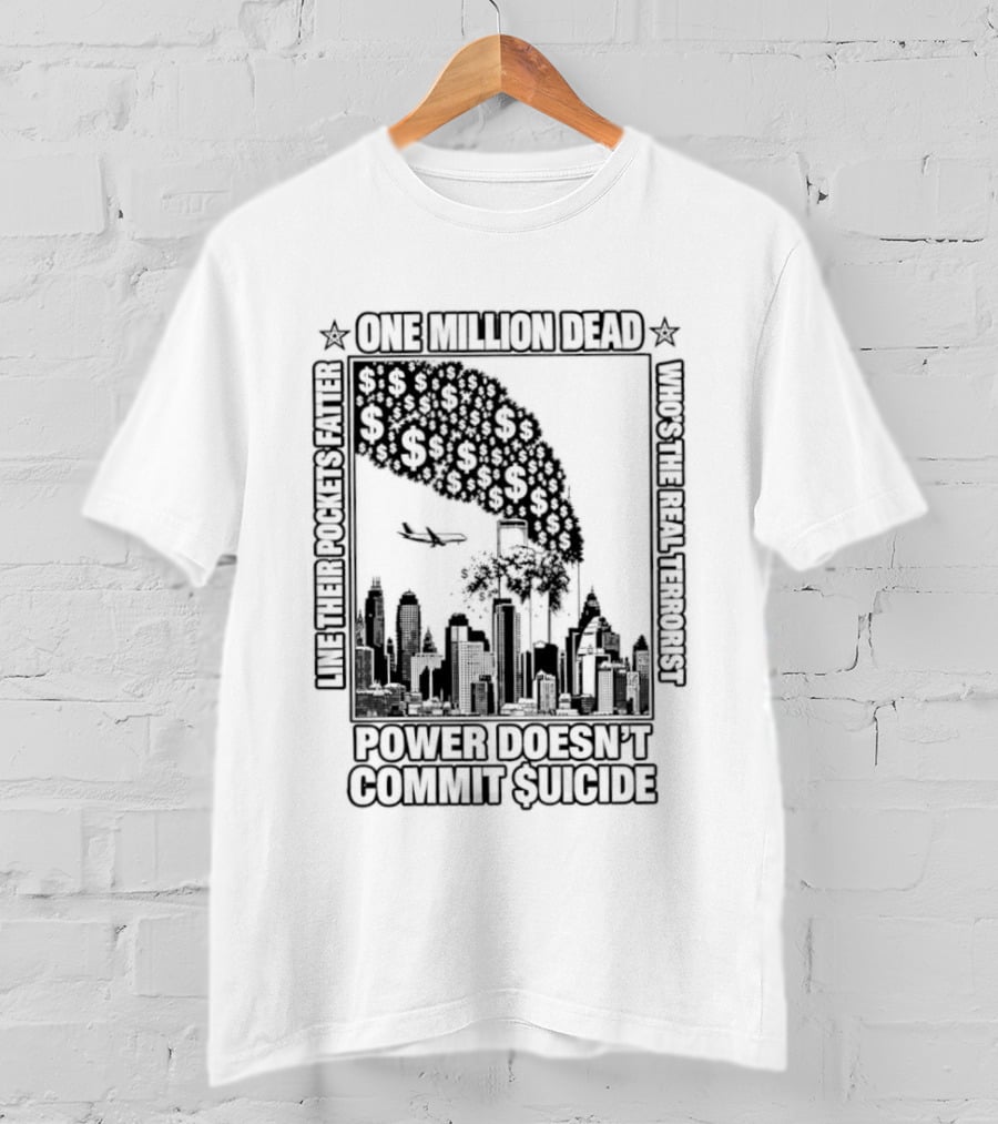 One Million Dead Power Doesn't Commit Suicide Who's The Real Terrorist T-Shirt