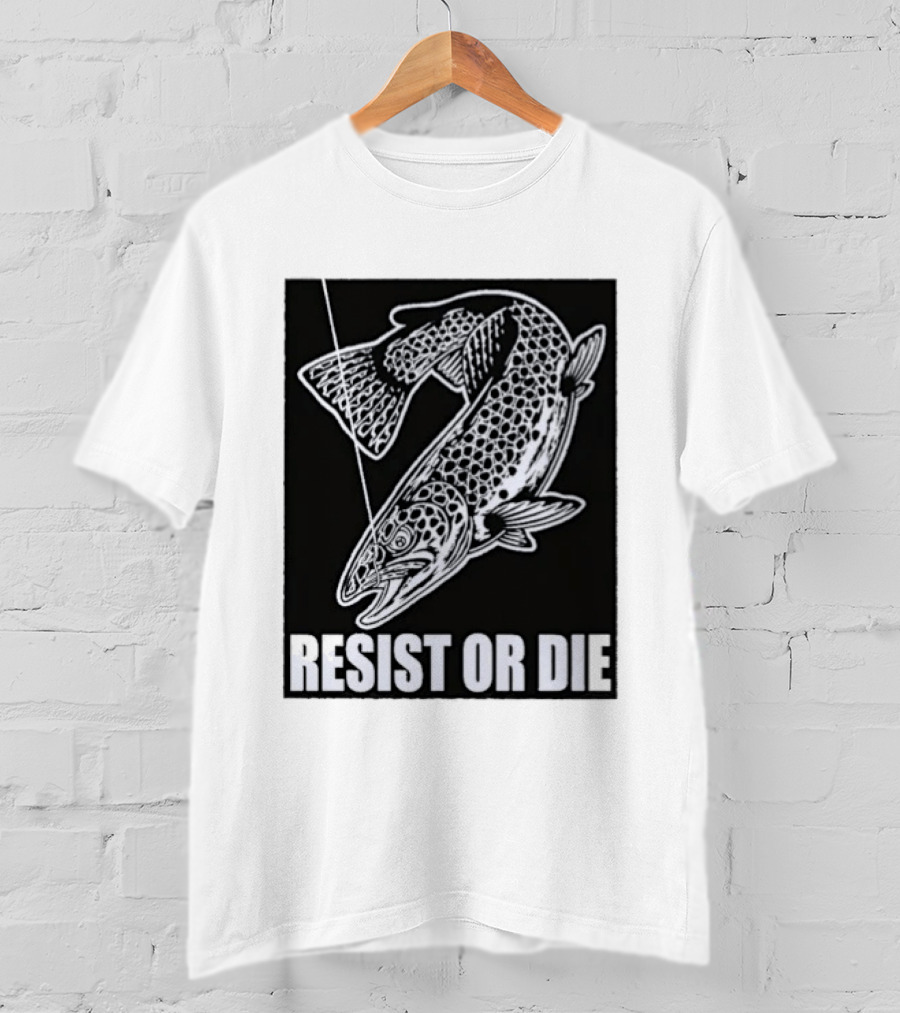 Resist Or Die Original Trout Fish Angler Fishing T-Shirt